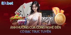 Ảnh hưởng của công nghệ đến cờ bạc trực tuyến